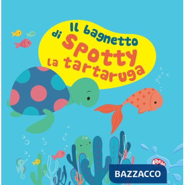 Bagnetto di Spotty la tartaruga. Impermealibri. Ediz. a colori. Con pupazzetto (Il)