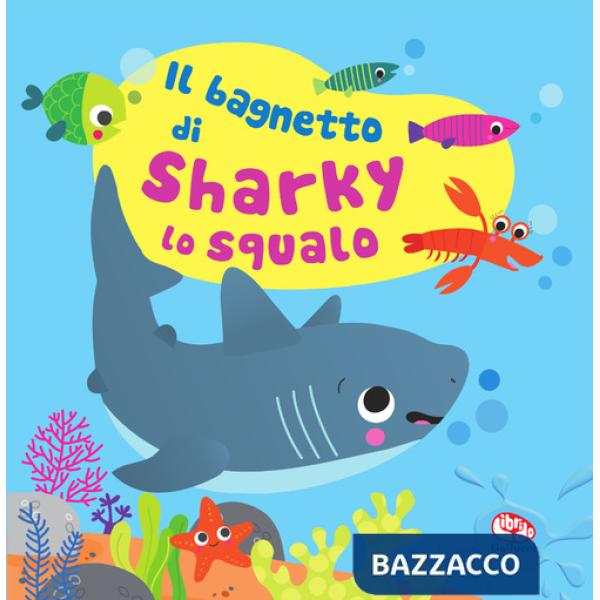 Bagnetto di Sharky lo squalo. Impermealibri. Ediz. a colori. Con pupazzetto (Il)