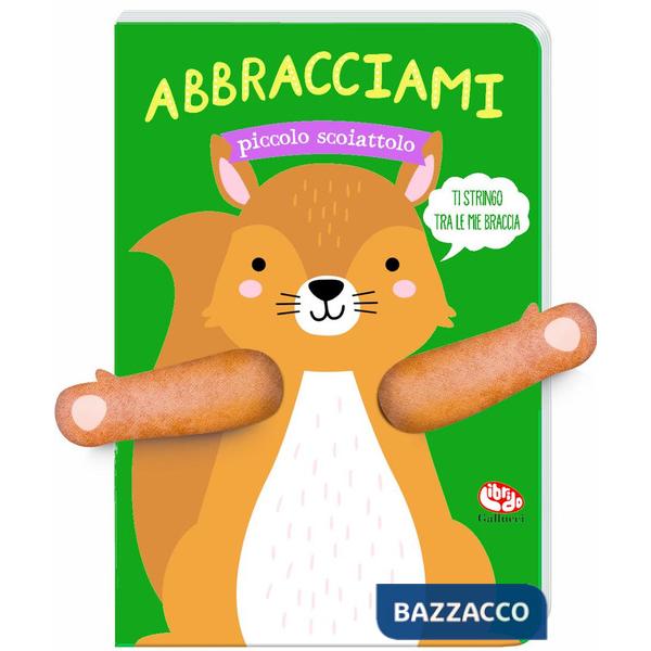 Abbracciami piccolo scoiattolo. Ediz. a colori