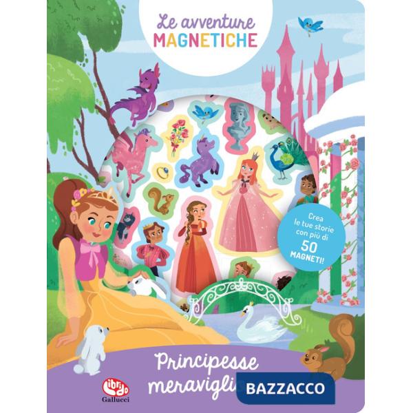 Meravigliose principesse. Le avventure magnetiche. Ediz. a colori. Con magneti