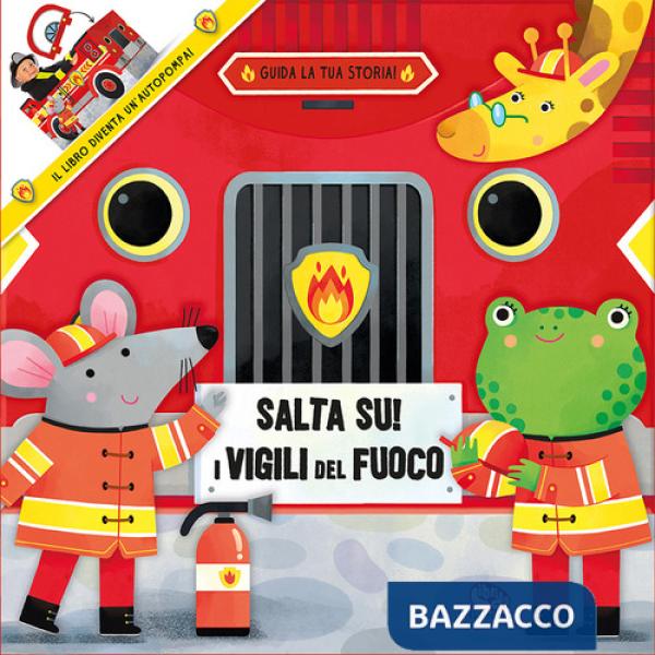 Salta su! I vigili del fuoco. Ediz. a colori