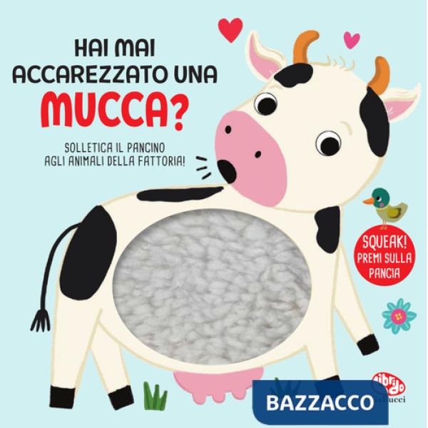 Hai mai accarezzato una mucca? Ediz. a colori