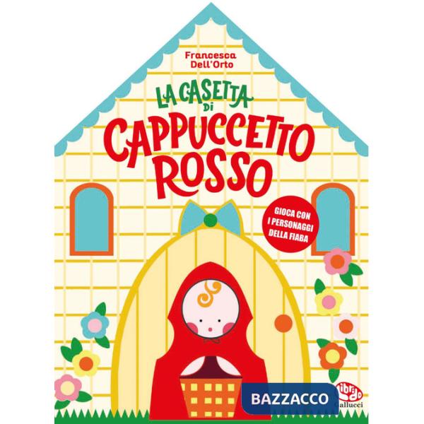 Casetta di Cappuccetto rosso. Ediz. a colori (La)