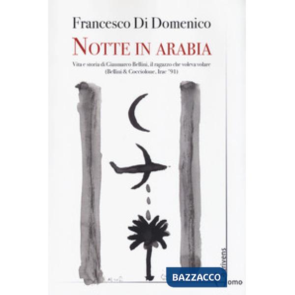 Notte in Arabia. Vita e storia di Gianmarco Bellini, il ragazzo che voleva volar