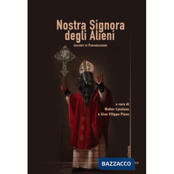 Nostra signora degli alieni. Racconti di fantareligione