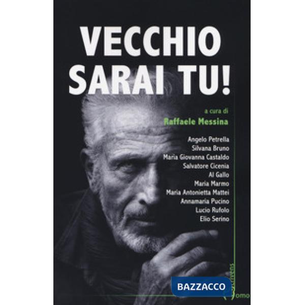 Vecchio sarai tu!
