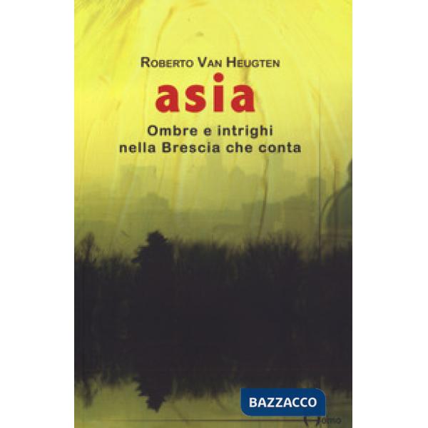 Asia. Ombre e intrighi nella Brescia che conta
