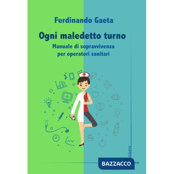 Ogni maledetto turno. Manuale di sopravvivenza per operatori sanitari