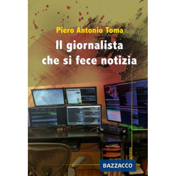 Giornalista che si fece notizia (Il)