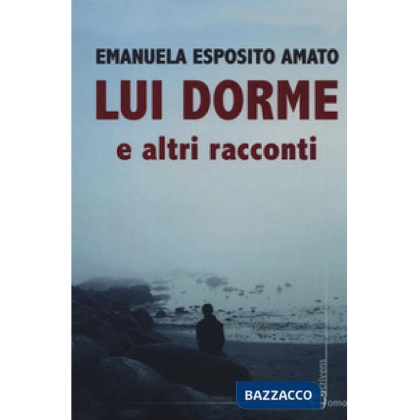 Lui dorme e altri racconti