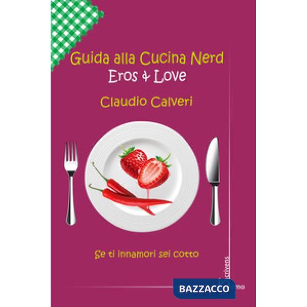 Guida alla cucina nerd. Eros & love