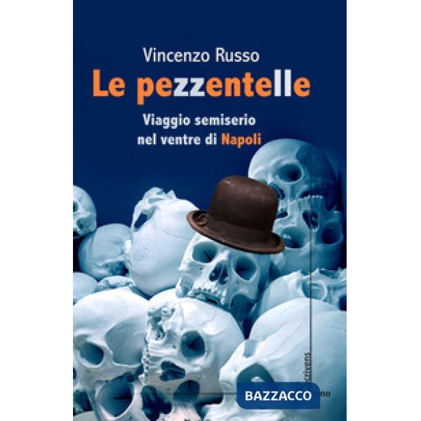 Pezzentelle. Viaggio semiserio nel ventre di Napoli (Le)