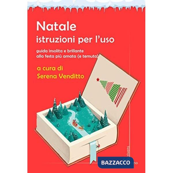 Natale. Istruzioni per l'uso. Guida insolita e brillante alla festa più amata (e temuta)