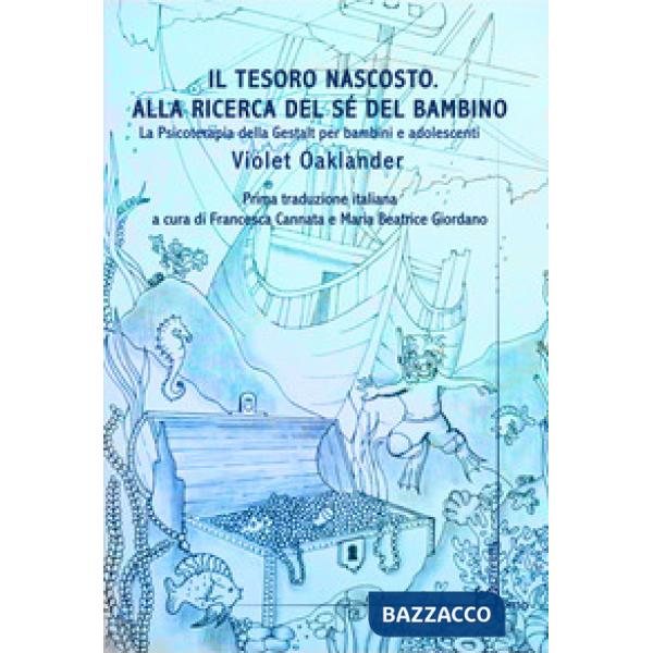 Tesoro nascosto. Alla ricerca del sé del bambino. La psicoterapia della Gestalt per bambini e adolescenti (Il)
