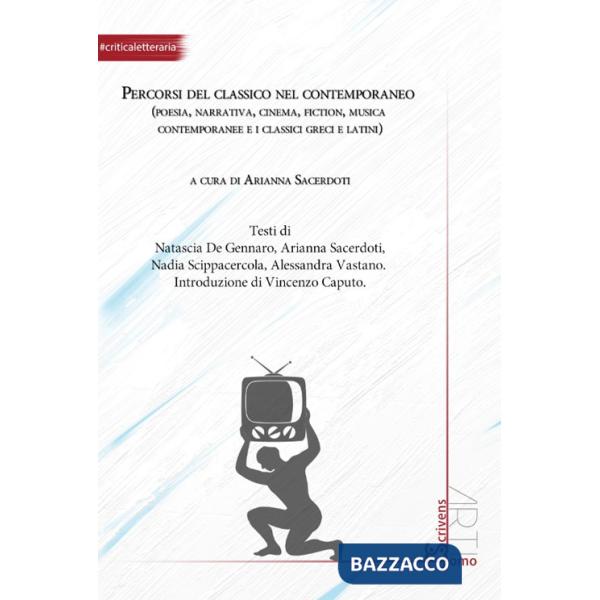 Percorsi del classico nel contemporaneo (poesia, narrativa, cinema, fiction, musica contemporanee e i classici greci e latini)