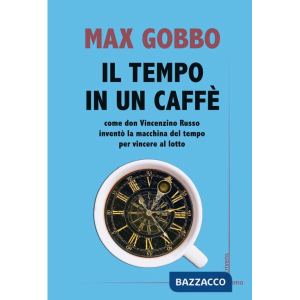 Tempo in un caffé. Come don Vincenzino Russo inventò la macchina del tempo per vincere al lotto (Il)