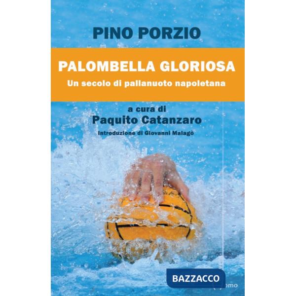 Palombella gloriosa. Un secolo di pallanuoto napoletana
