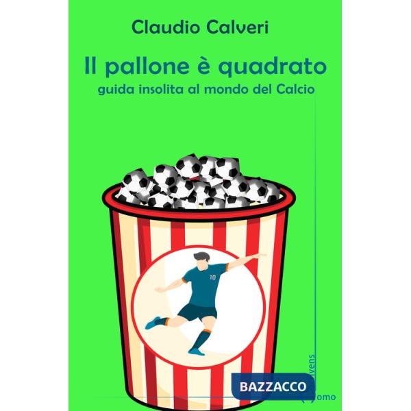 Pallone è quadrato. Guida insolita al mondo del calcio (Il)