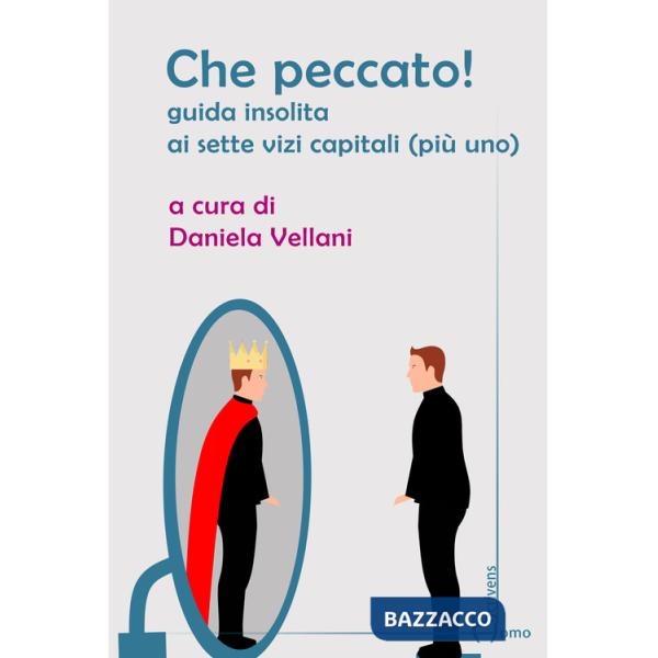 Che peccato! Guida insolita ai sette vizi capitali (più uno)