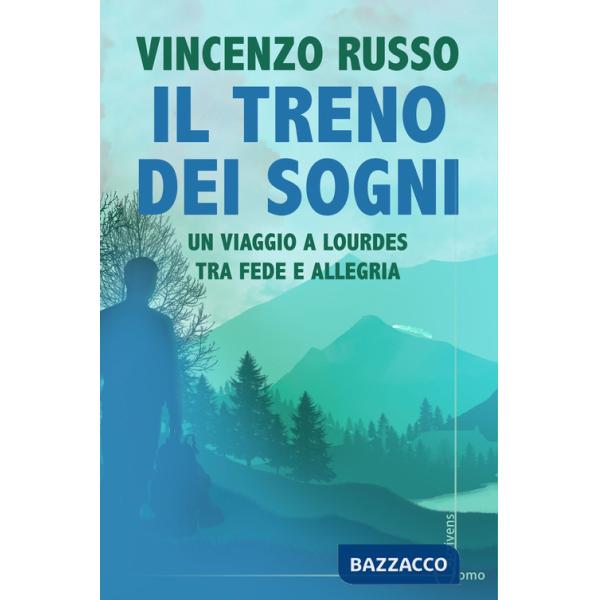 Treno dei sogni. Un viaggio a Lourdes tra fede e allegria (Il)