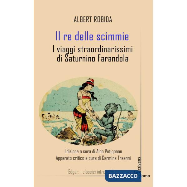 Re delle scimmie. I viaggi straordinarissimi di Saturnino Farandola (Il)