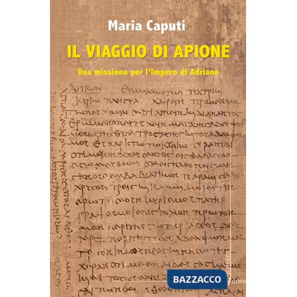 Viaggio di Apione. Una missione per l'impero di Adriano (Il)