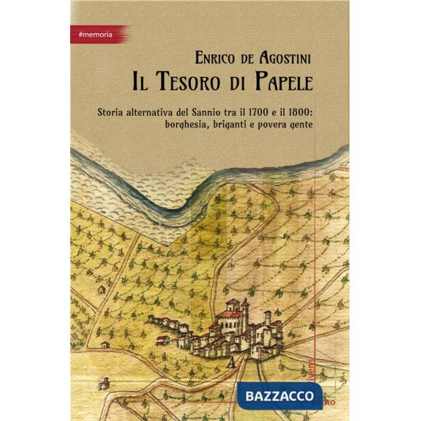 Tesoro di Papele. Storia alternativa del Sannio tra 1700 e 1800: borghesia, briganti e povera gente (Il)