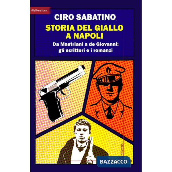 Storia del giallo a Napoli. Da Mastriani a de Giovanni: gli scrittori e i romanzi
