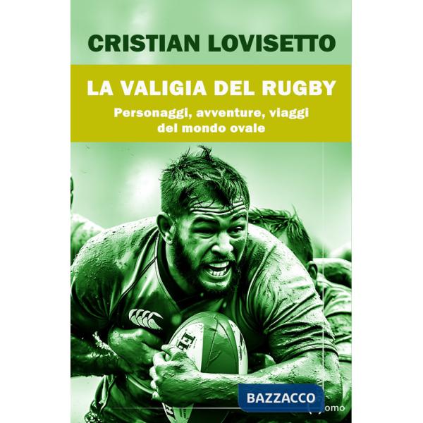 Valigia del rugby. Personaggi, avventure, viaggi del mondo ovale (La)