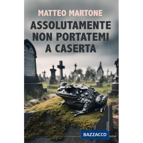 Assolutamente non portatemi a Caserta