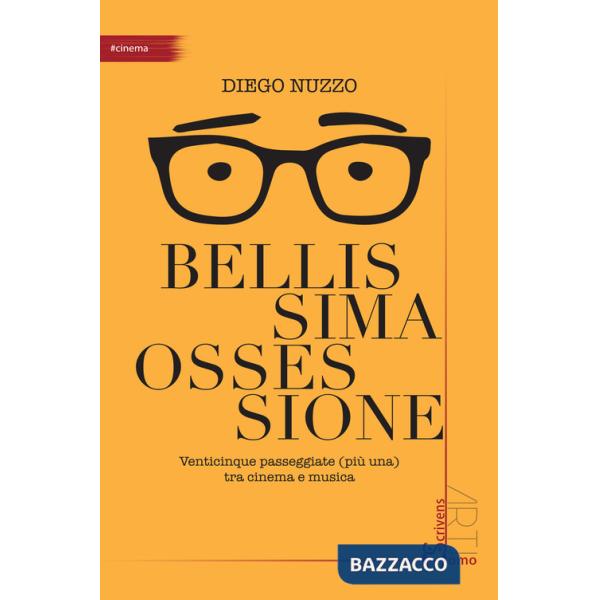 Bellissima ossessione. Venticinque passeggiate (più una) tra cinema e musica