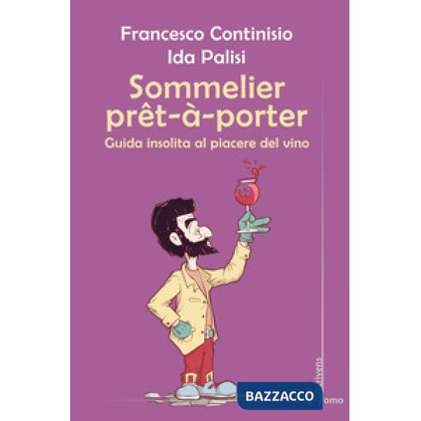 Sommelier prêt-à-porter. Guida insolita al piacere del vino