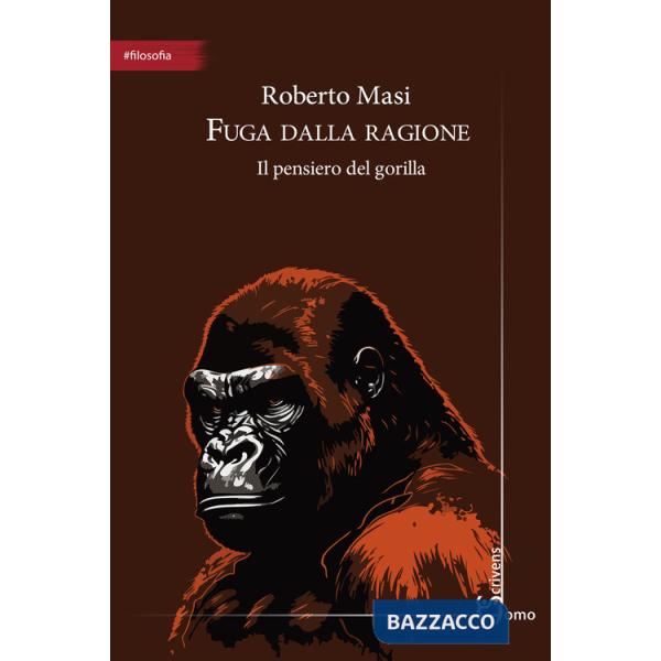 Fuga dalla ragione. Il pensiero del gorilla