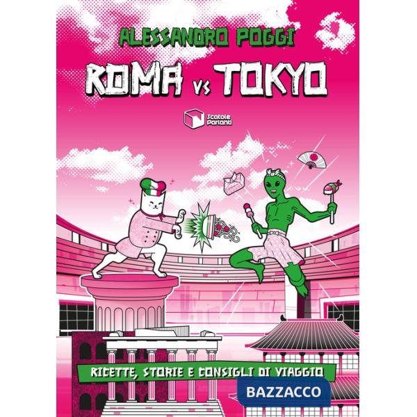 Roma vs Tokyo. Ricette, storie e consigli di viaggio