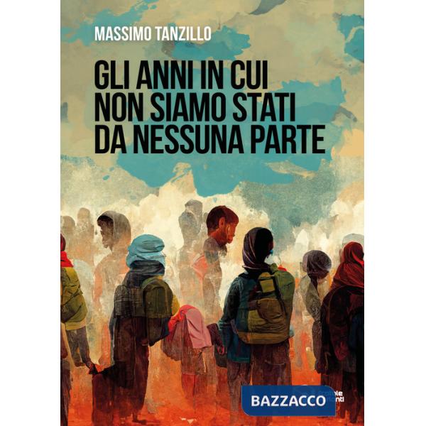 Anni in cui non siamo stati da nessuna parte (Gli)