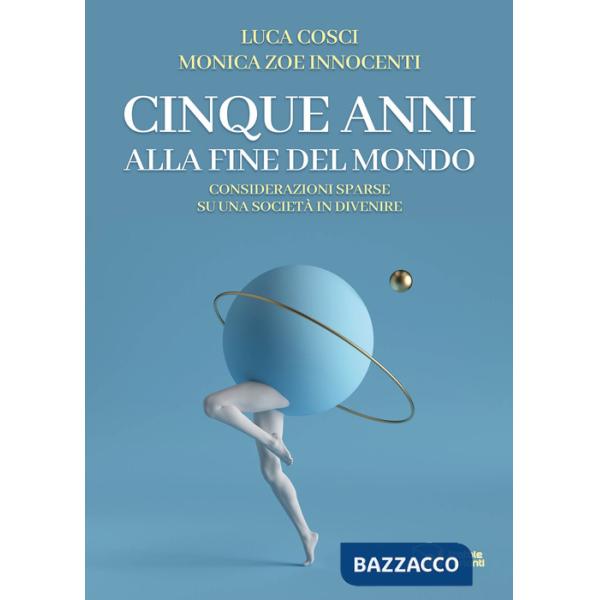 Cinque anni alla fine del mondo. Considerazioni sparse su una società in divenire
