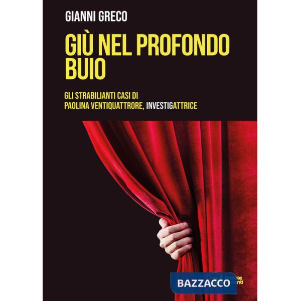 Giù nel profondo buio. Gli strabilianti casi di Paolina Ventiquattrore, investigattrice