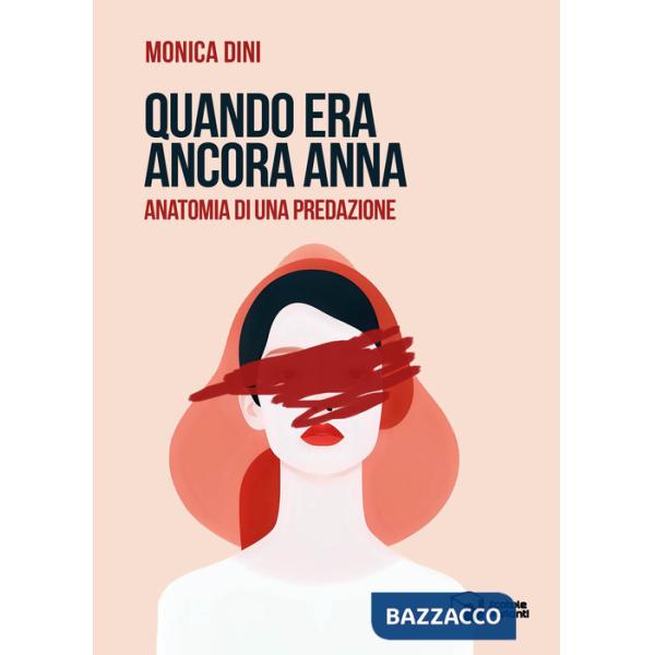 Quando era ancora Anna. Anatomia di una predazione