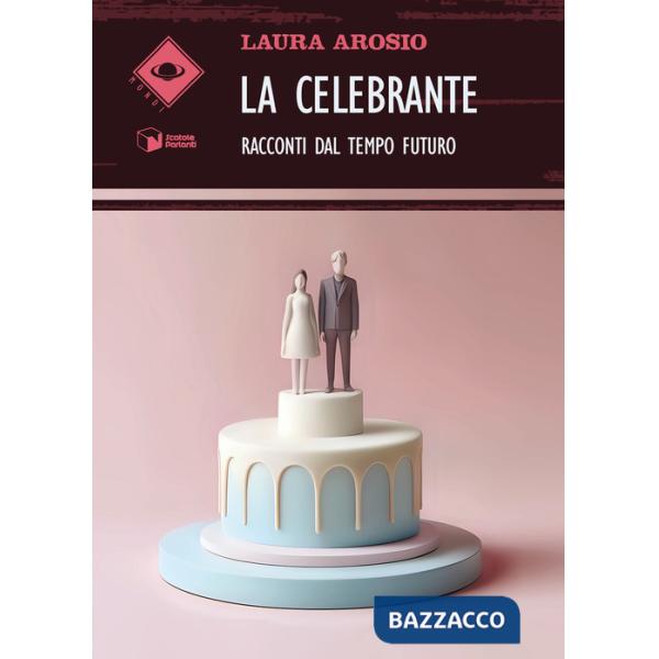 Celebrante. Racconti dal tempo futuro (La)