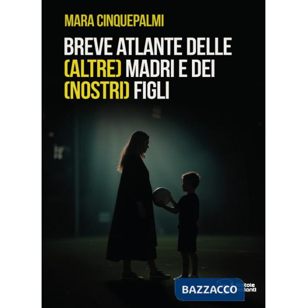 Breve atlante delle (altre) madri e dei (nostri) figli