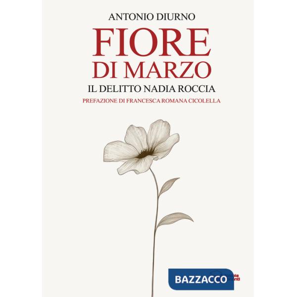 Fiore di marzo. Il delitto Nadia Roccia