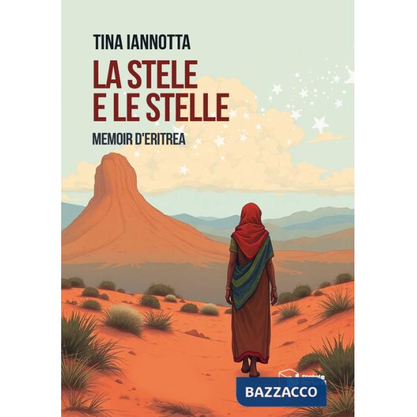 Stele e le stelle. Memoir d'Eritrea (La)