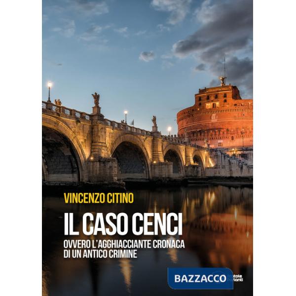 Caso Cenci ovvero l'agghiacciante cronaca di un antico crimine (Il)