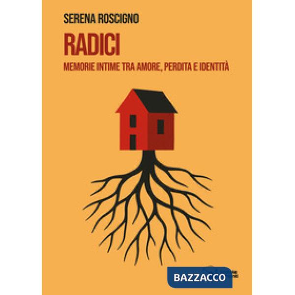 Radici. Memorie intime tra amore, perdita e identità