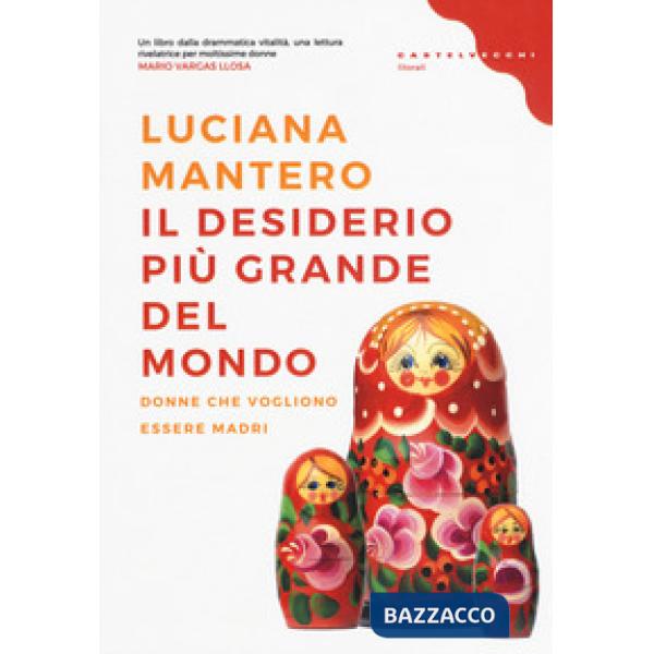 Desiderio più grande del mondo. Donne che vogliono essere madri (Il)