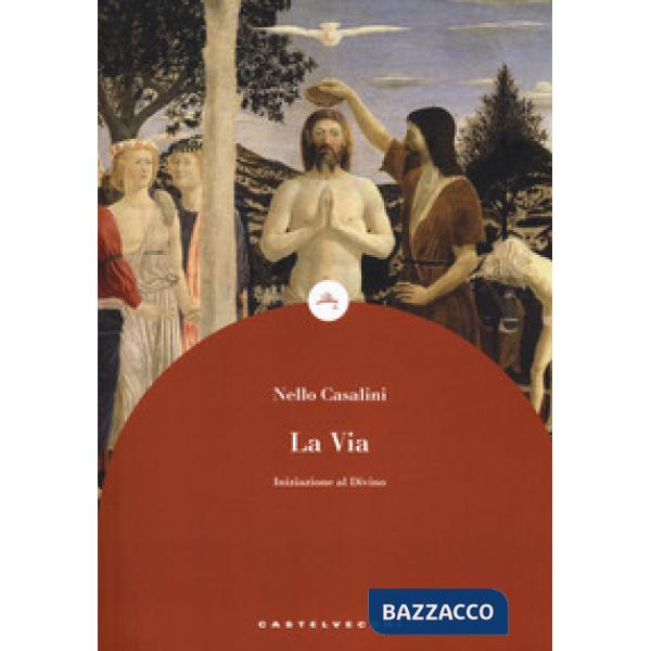 Via. Iniziazione al divino (La)