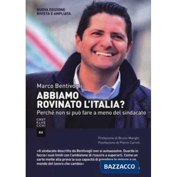 Abbiamo rovinato l'Italia? Perché non si può fare a meno del sindacato. Ediz. am