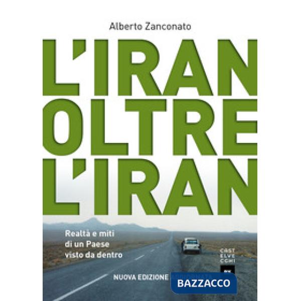 Iran oltre l'Iran. Realtà e miti di un paese visto da dentro. Nuova ediz. (L')