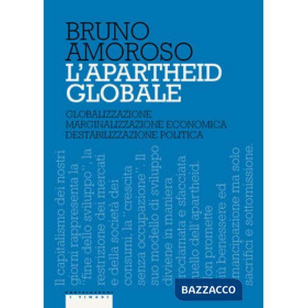 Apartheid globale. Globalizzazione, marginalizzazione economica, destabilizzazione politica (L')