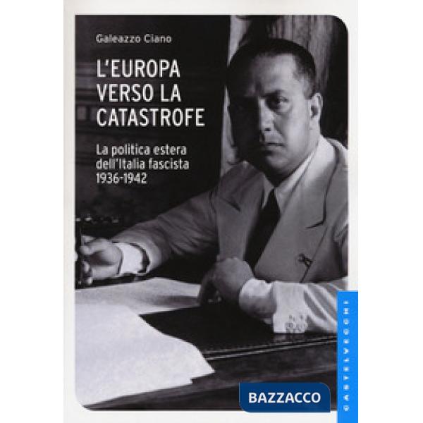 Europa verso la catastrofe. La politica estera dell'Italia fascista. 1936-1942 (L')